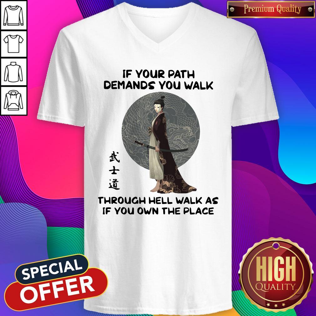 samurai-warrior-if-your-path-demands-you-walk-through-hell-walk-as-if-you-own-the-place-v-neck.jpg