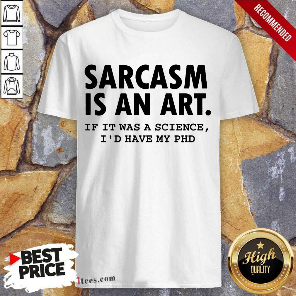 Sarcasm Is An Art Shirt