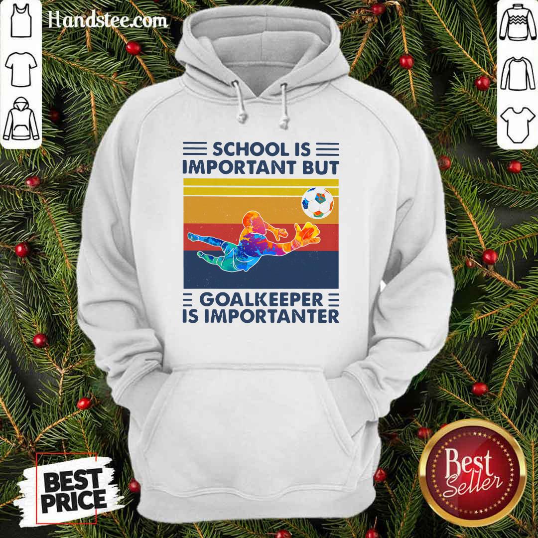 School Is Important But Goalkeeper Is Importanter Vintage Shirt
