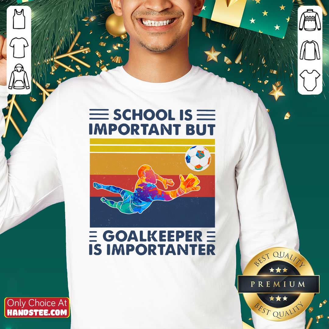 School Is Important But Goalkeeper Is Importanter Vintage Shirt