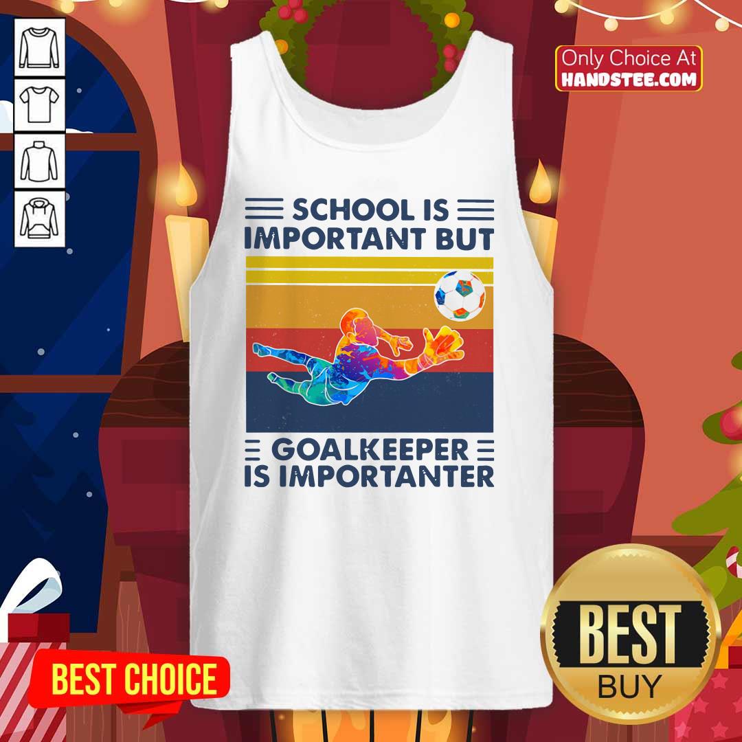 School Is Important But Goalkeeper Is Importanter Vintage Shirt