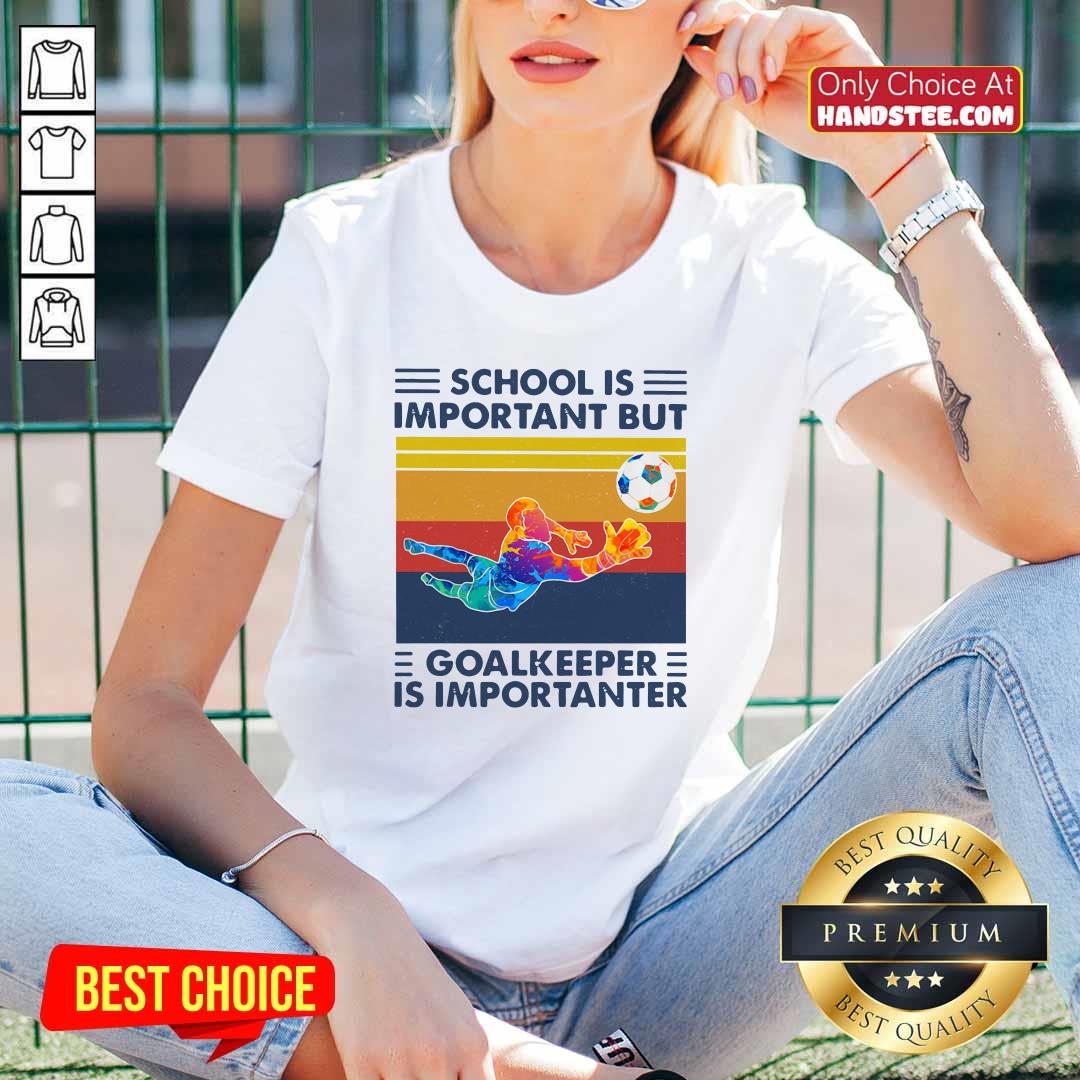 School Is Important But Goalkeeper Is Importanter Vintage Shirt