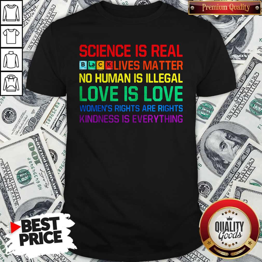 Science Is Real Black Lives Matter Kindness Is Everything Shirt
