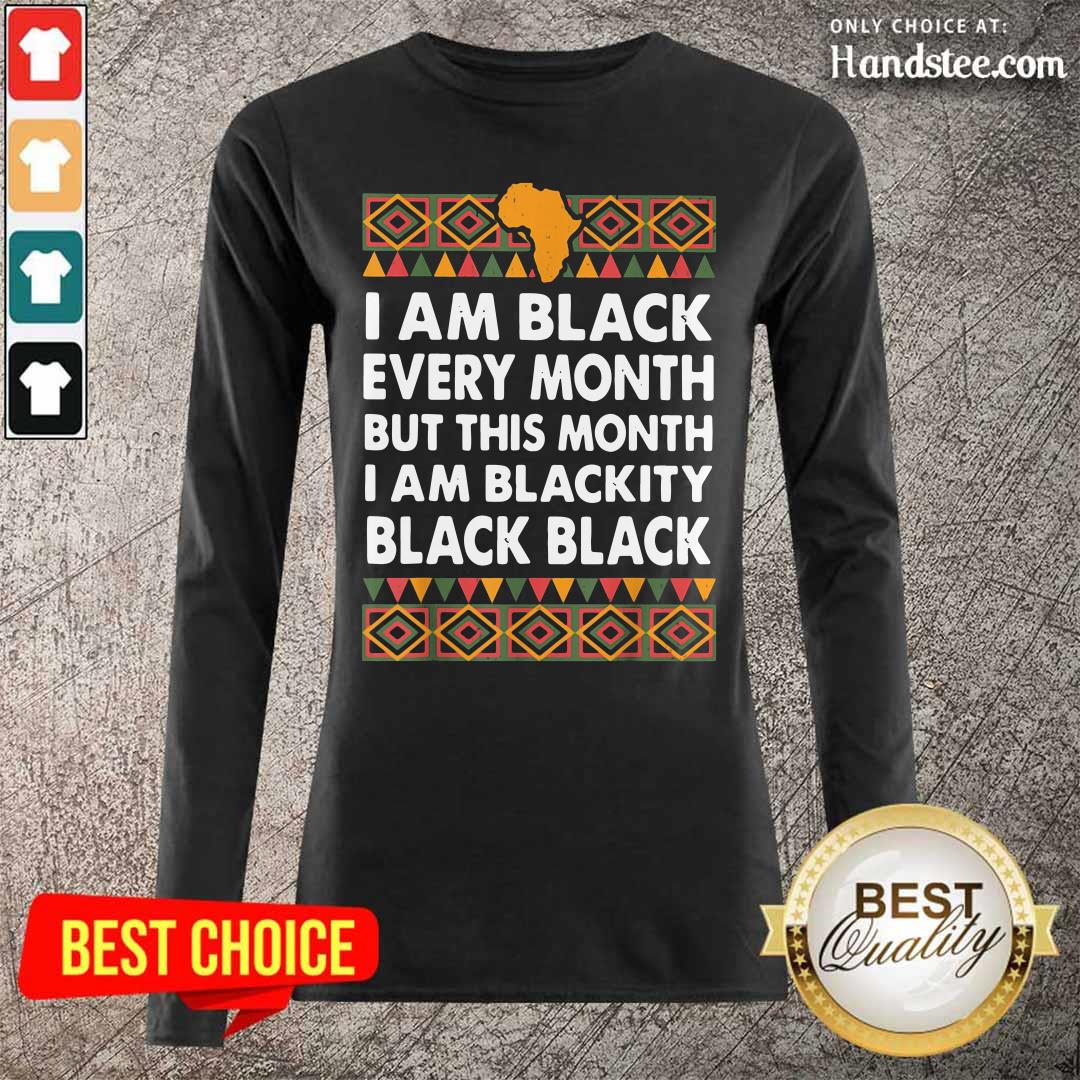 Seething I Am Black Every Month I Am Blackity Black Black 5 Shirt