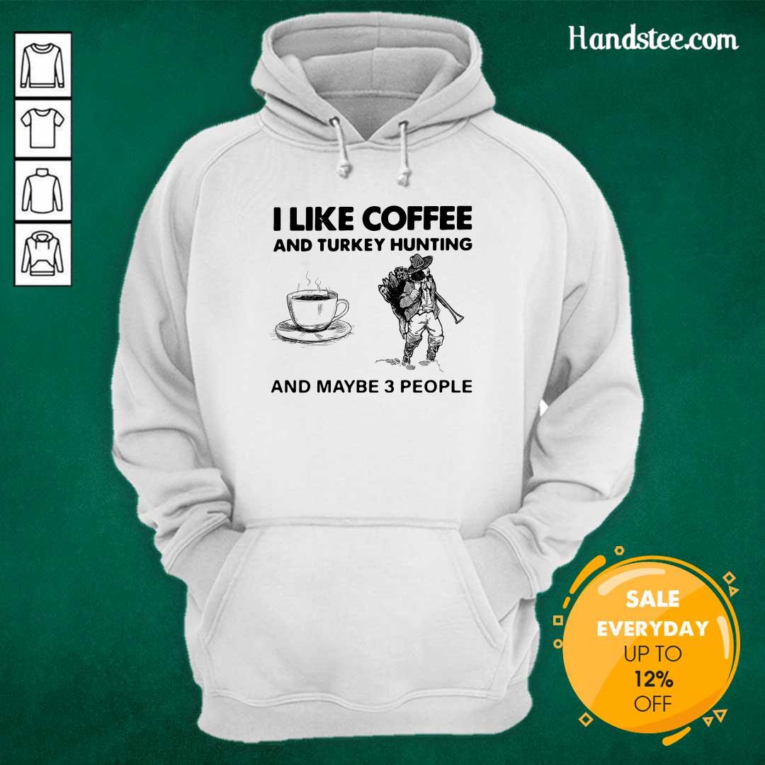 Seething I Like Coffee And 14 Turkey Hunting And Maybe 3 People Shirt
