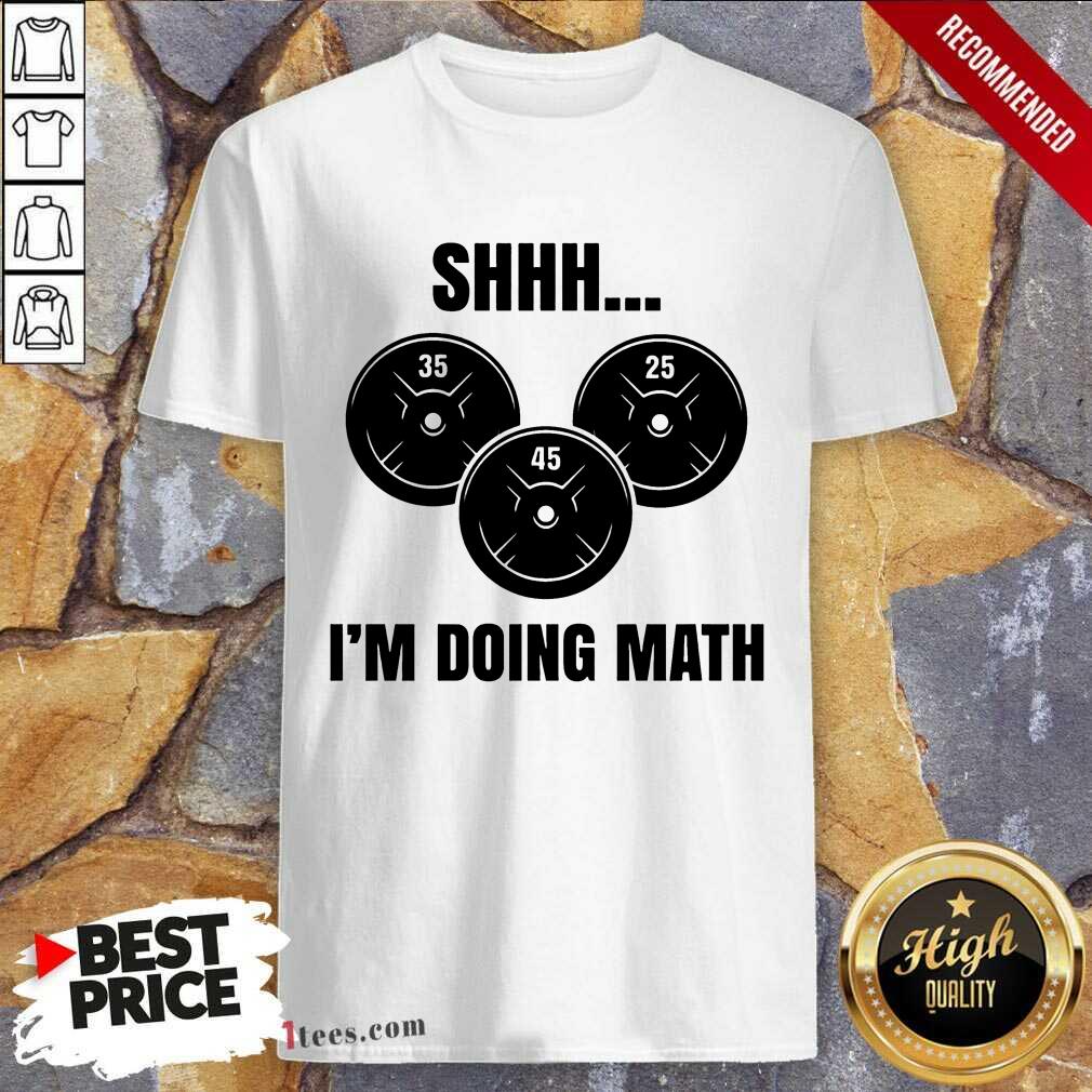 Shhh I Am Doing Math Shirt