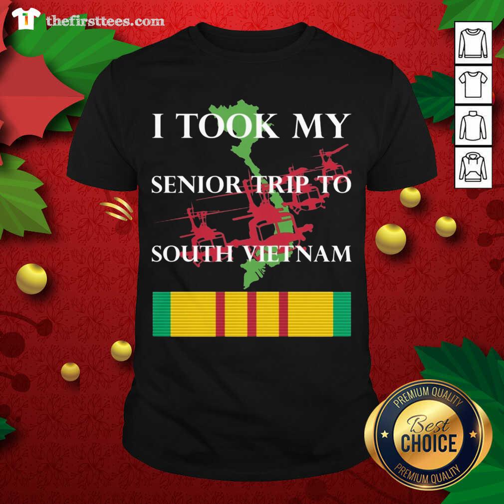 Awesome I Took My Senior Trip To South Vietnam Shirt