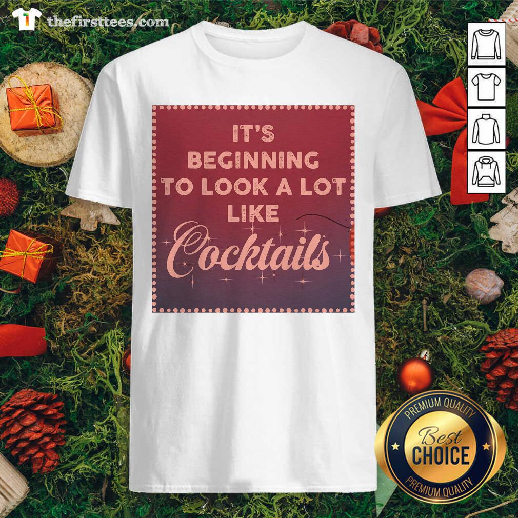 Pretty It’s Beginning To Look A Lot Like Cocktails Shirt