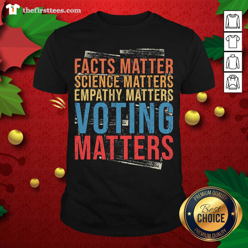 Colorful Facts Matter Science Matters Empathy Matters Voting Matters Shirt