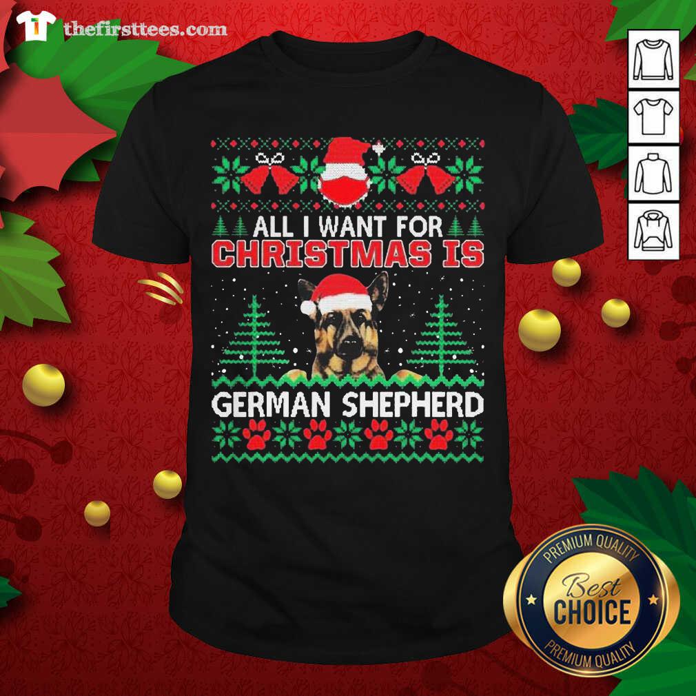Nice All I Want For Christmas Is German Shepherd Ugly Shirt