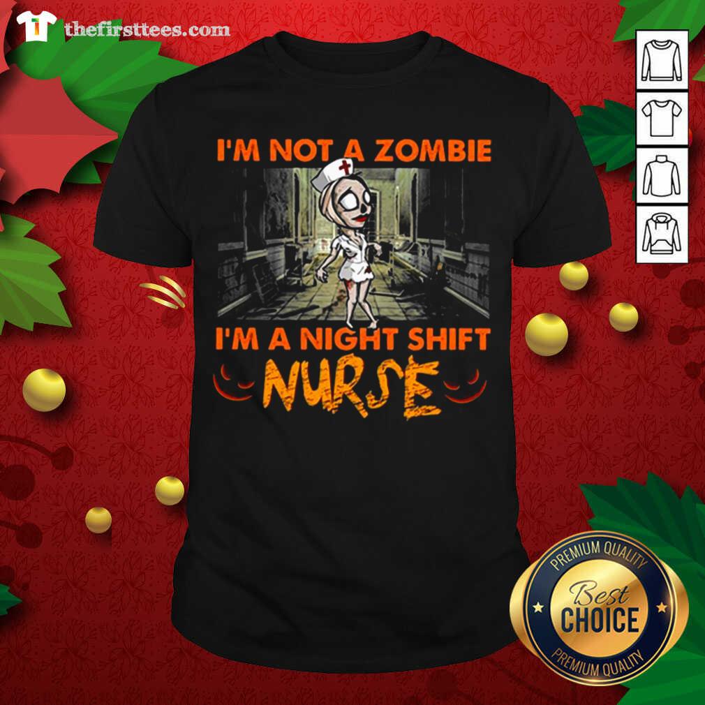 Pretty I’m Not A Zombie I’m A Night Shift Nurse Shirt