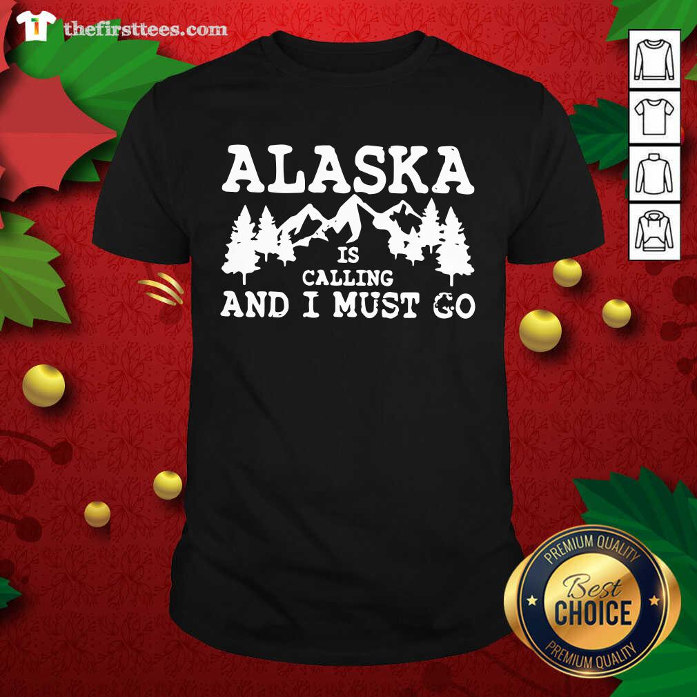 Grateful Alaska Is Calling And I Must Go Shirt