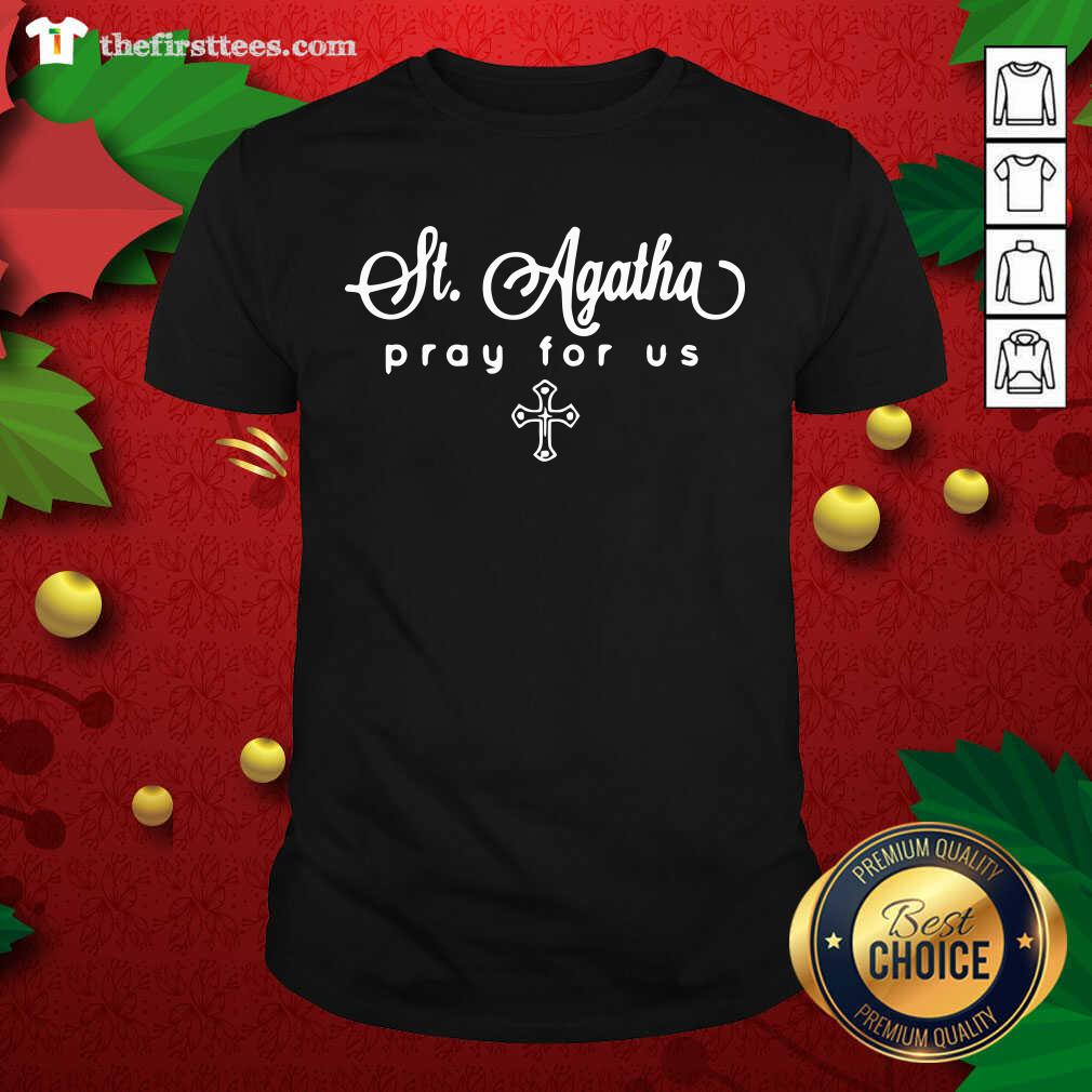 Awesome St. Agatha Pray For Us Catholic Patron Saint Shirt