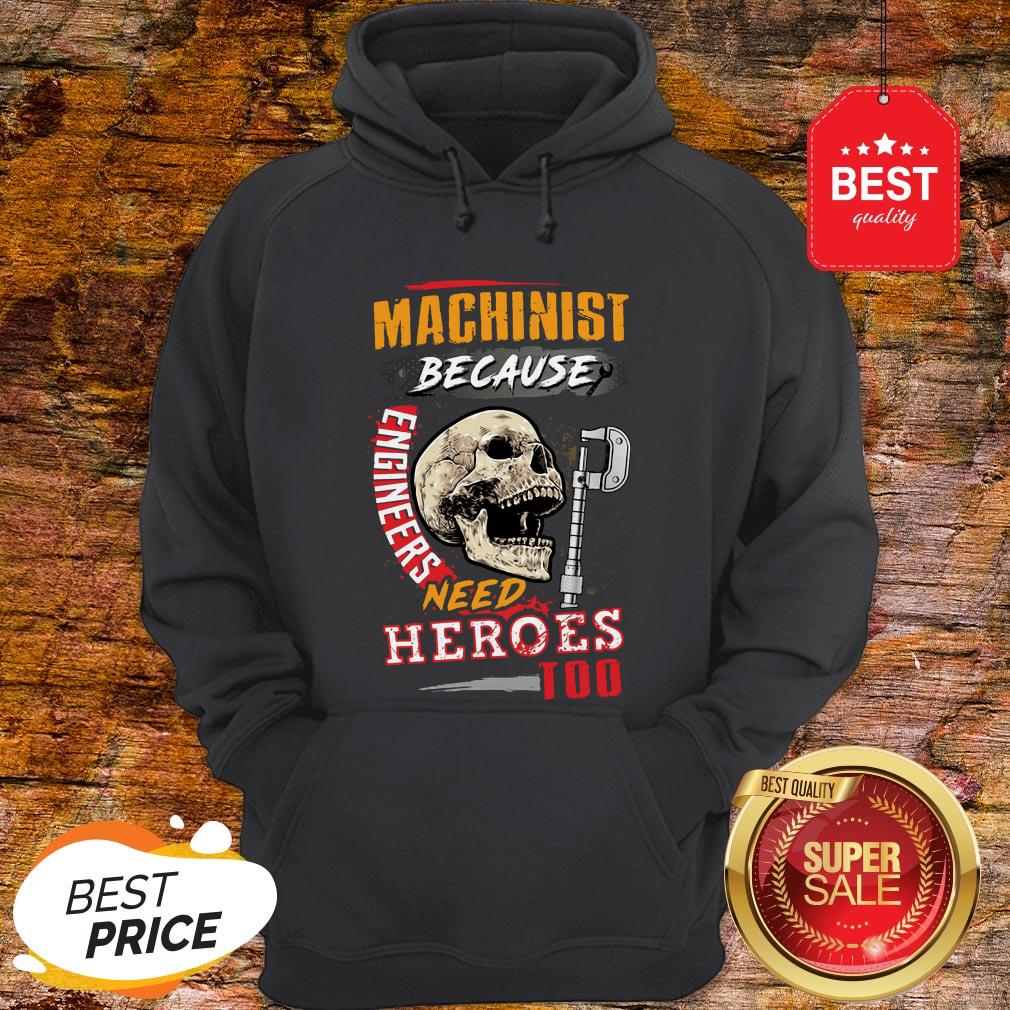 Skull Sarcastic Machinist Because Engineers Need Heroes Too Shirt