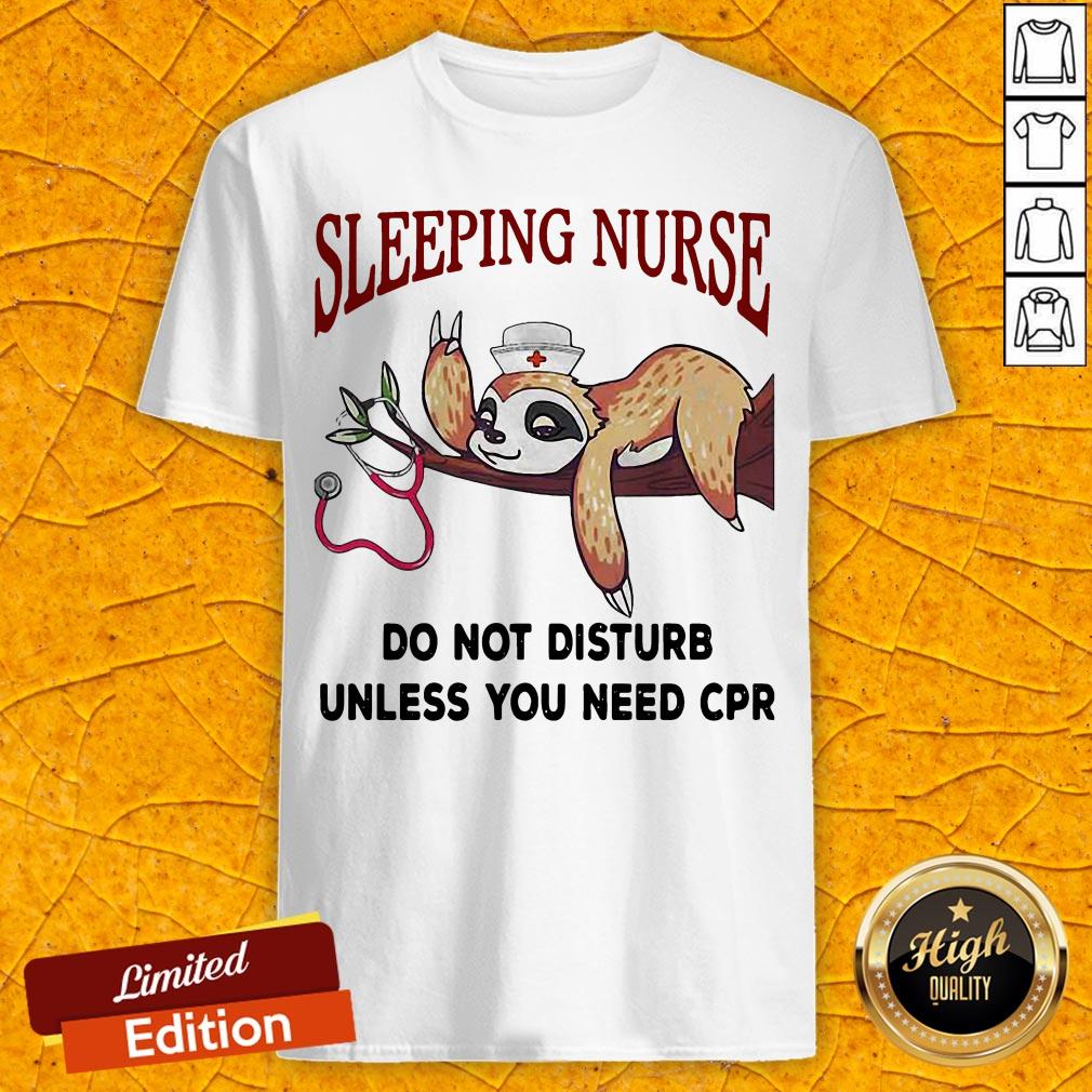 Sloth Sleeping Do Not Disturb Unless You Need Cpr Shirt