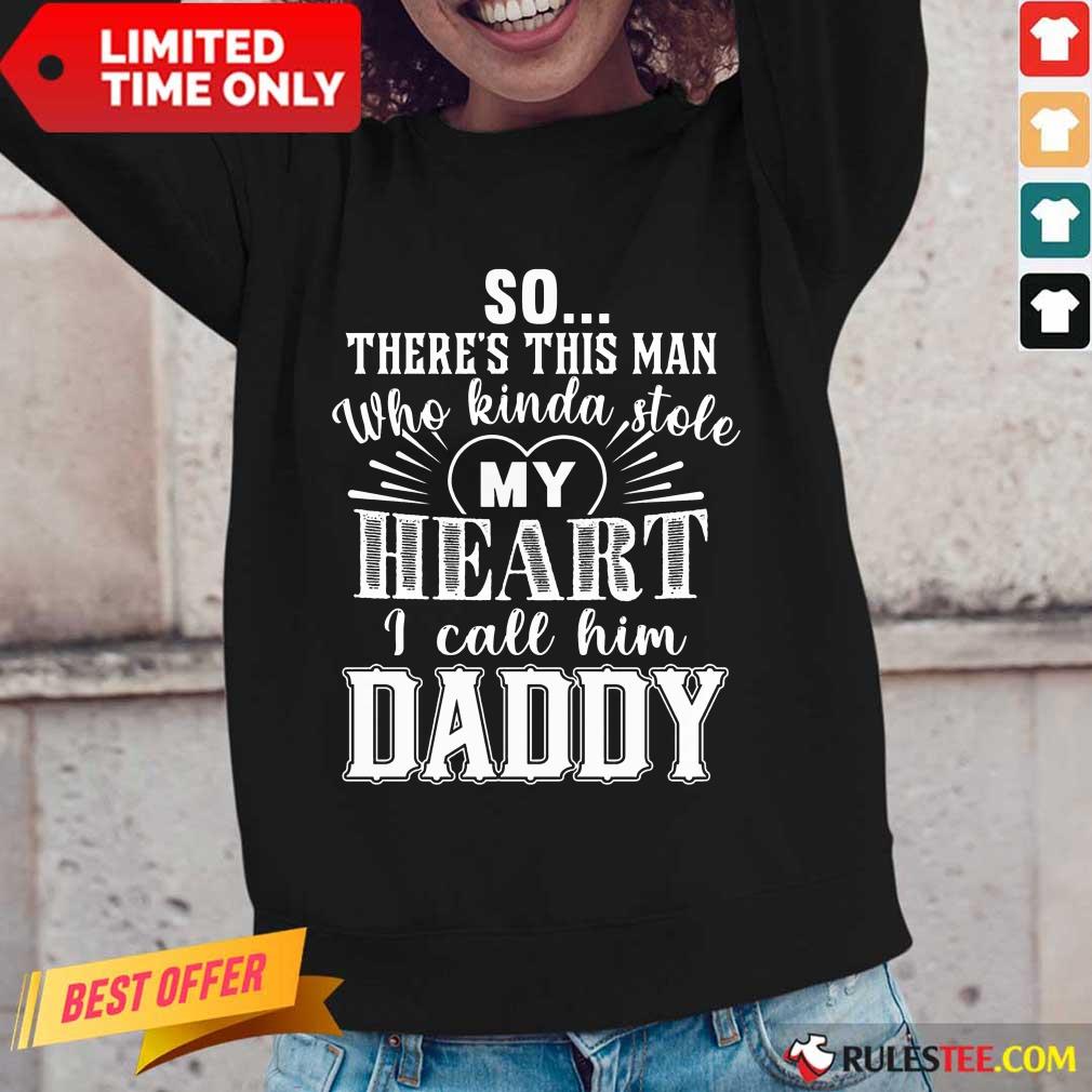 So There’s This Man Who Kinda Stole My Heart I Call Him Daddy Shirt