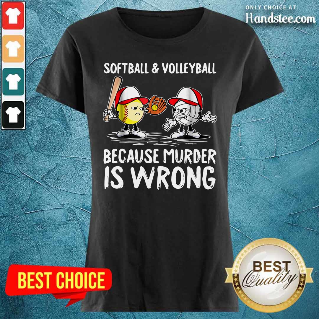 Softball And Volleyball Because Murder Is Wrong Shirt