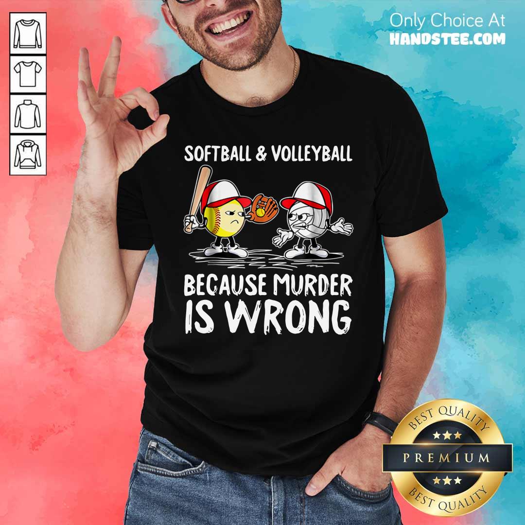 Softball And Volleyball Because Murder Is Wrong Shirt