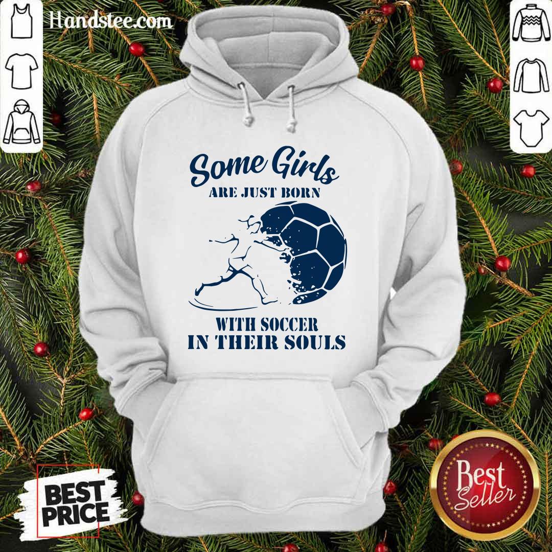 Some Girls Are Just Born With Soccer In Their Souls Shirt