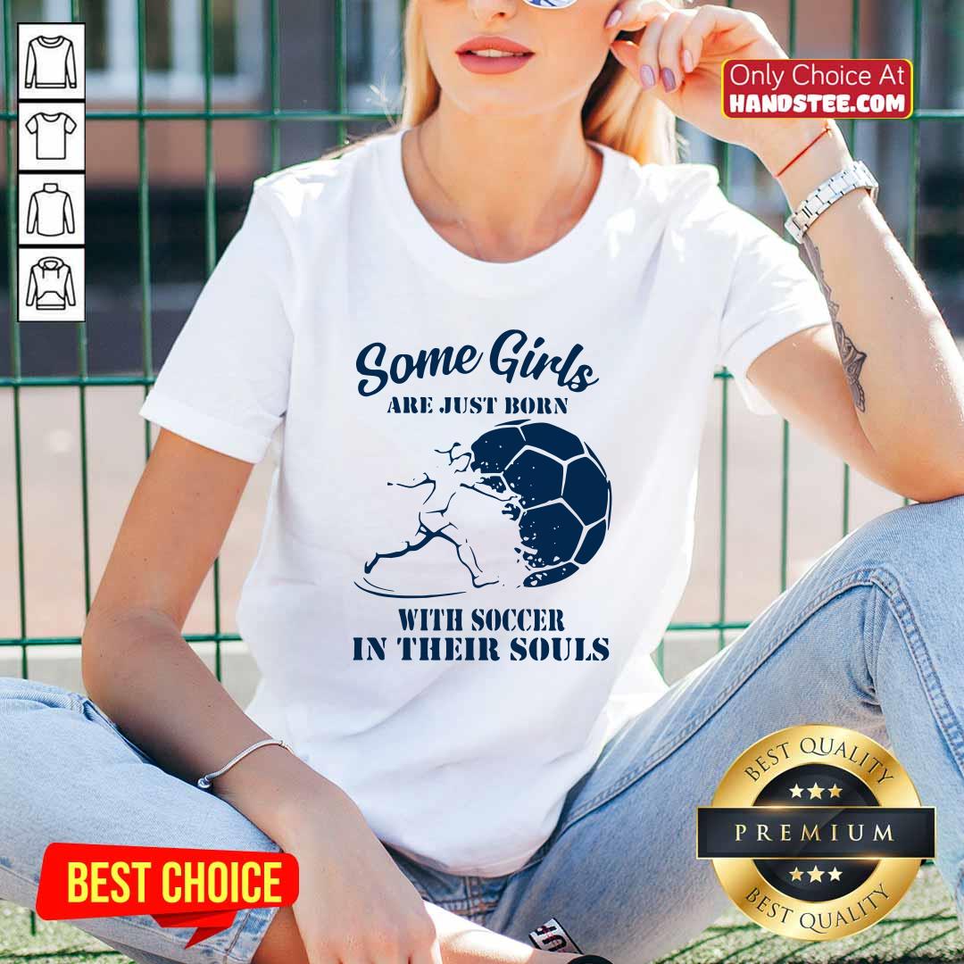 Some Girls Are Just Born With Soccer In Their Souls Shirt