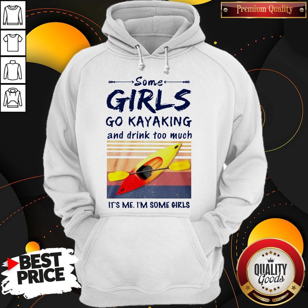 some-girls-go-kayaking-and-drink-too-much-its-me-im-some-girls-vintage-retro-hoodie.jpg