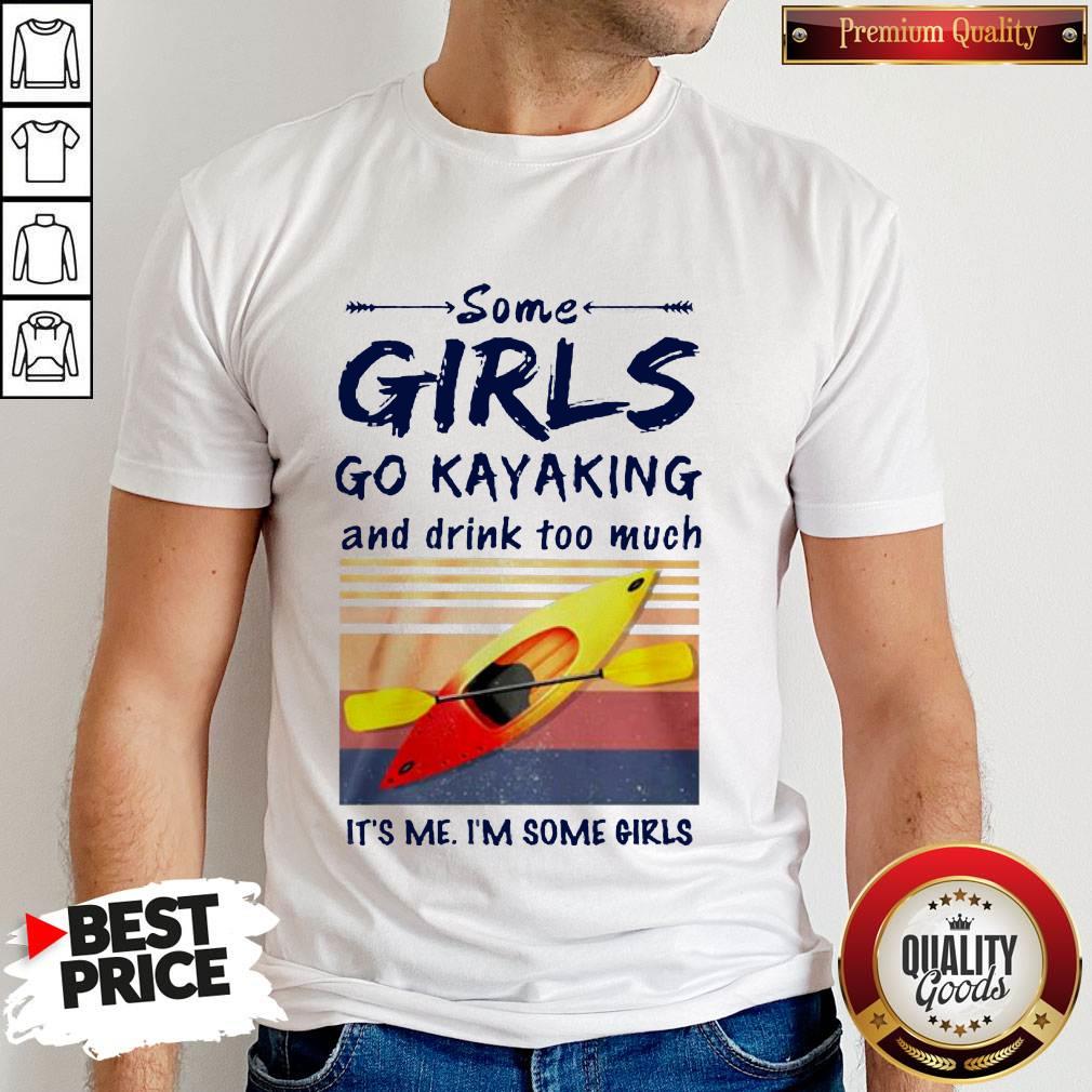 some-girls-go-kayaking-and-drink-too-much-its-me-im-some-girls-vintage-retro-shirt.jpg