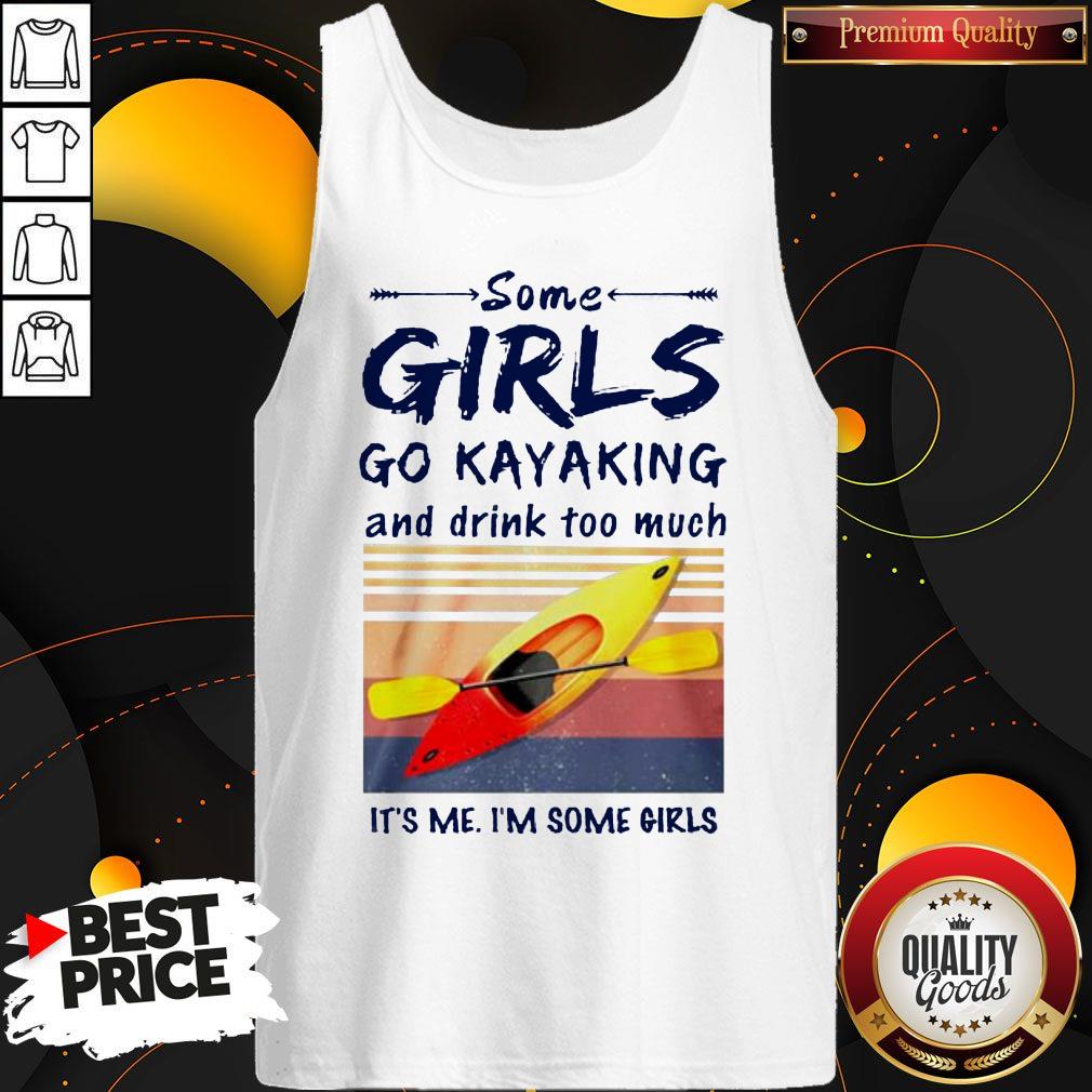 some-girls-go-kayaking-and-drink-too-much-its-me-im-some-girls-vintage-retro-tank-top.jpg