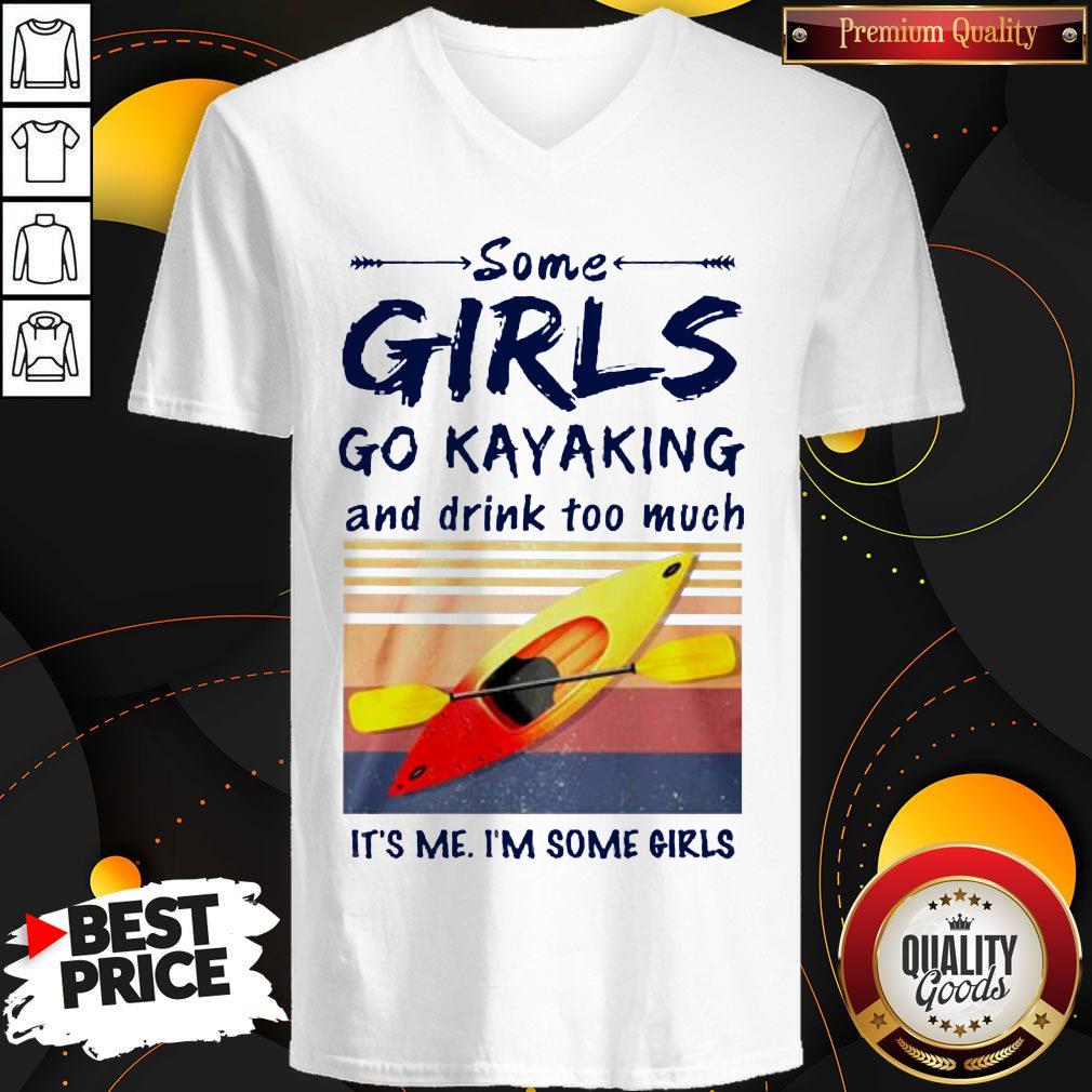 some-girls-go-kayaking-and-drink-too-much-its-me-im-some-girls-vintage-retro-v-neck.jpg