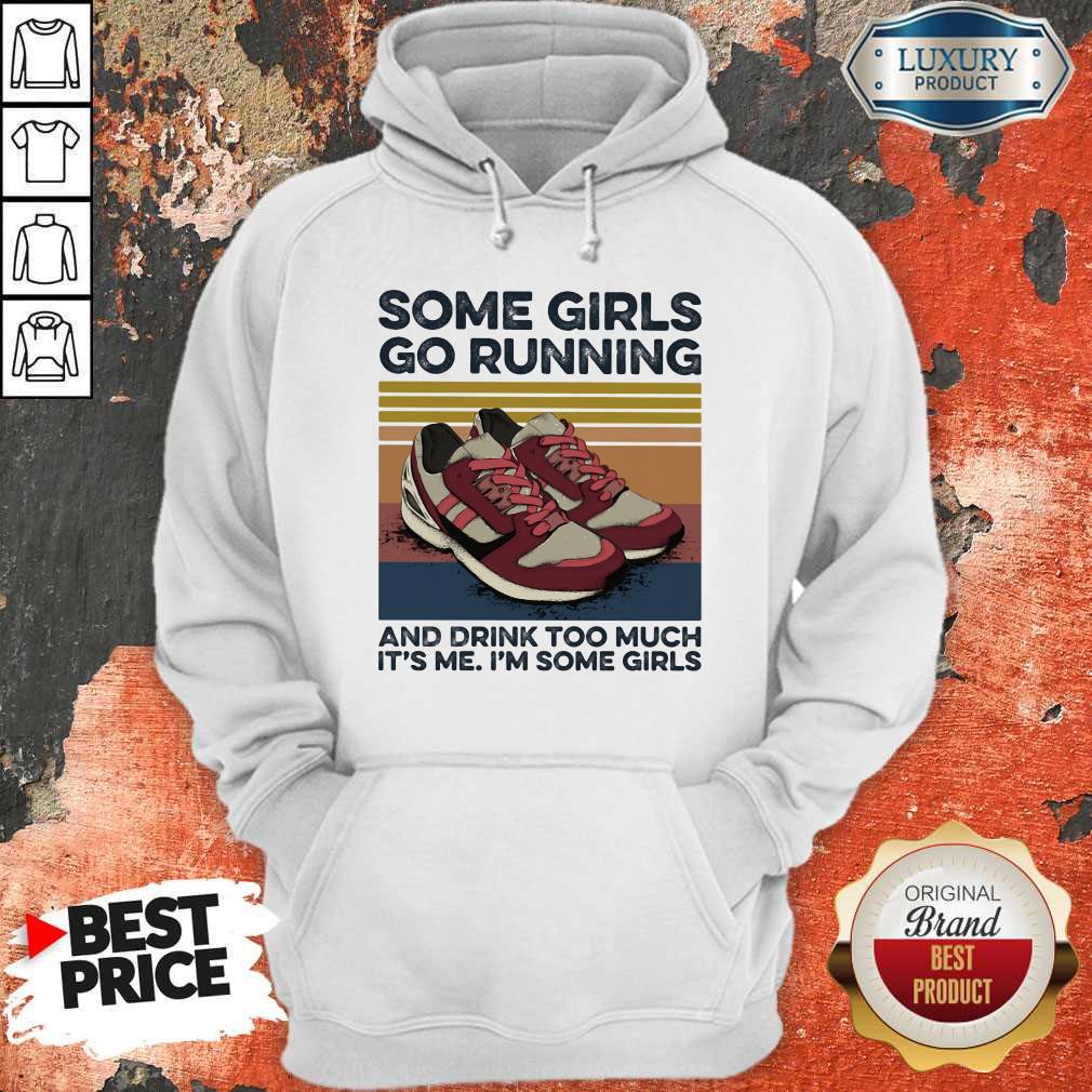 some-girls-go-running-and-drink-too-much-its-me-im-some-girls-shoe-vintage-retro-hoodie.jpg