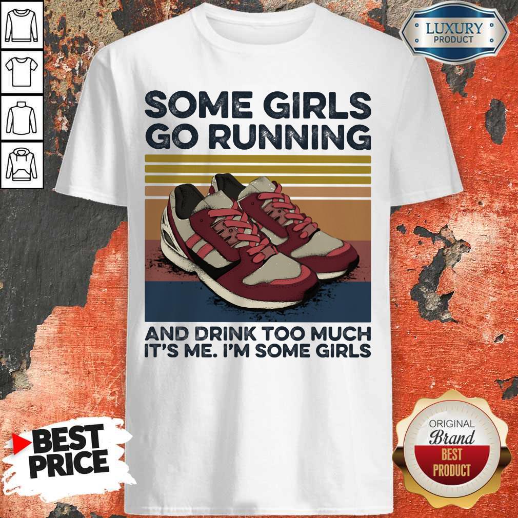 some-girls-go-running-and-drink-too-much-its-me-im-some-girls-shoe-vintage-retro-shirt.jpg