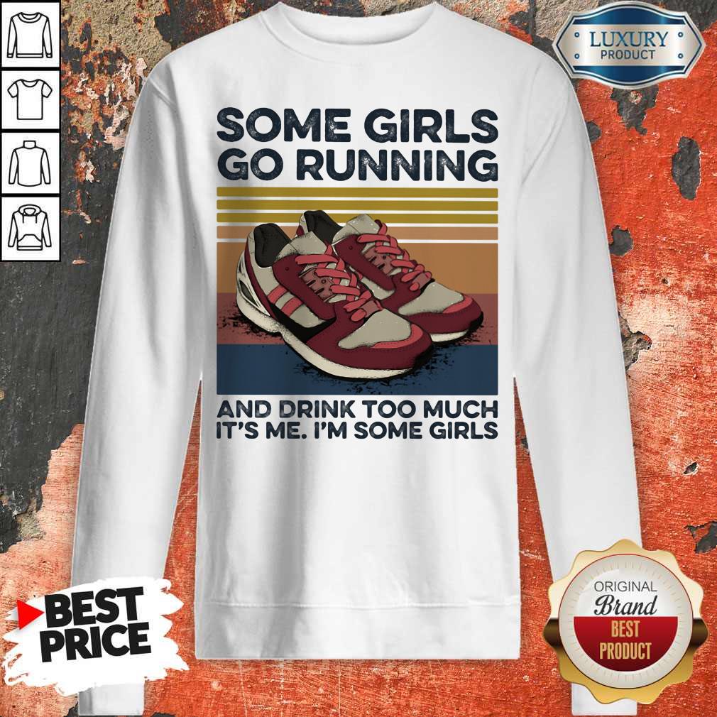 some-girls-go-running-and-drink-too-much-its-me-im-some-girls-shoe-vintage-retro-sweatshirt.jpg