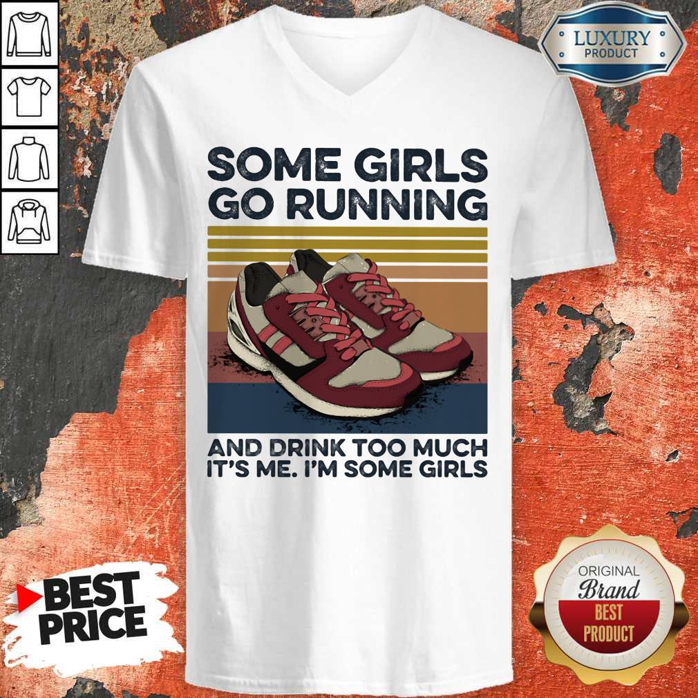some-girls-go-running-and-drink-too-much-its-me-im-some-girls-shoe-vintage-retro-v-neck.jpg