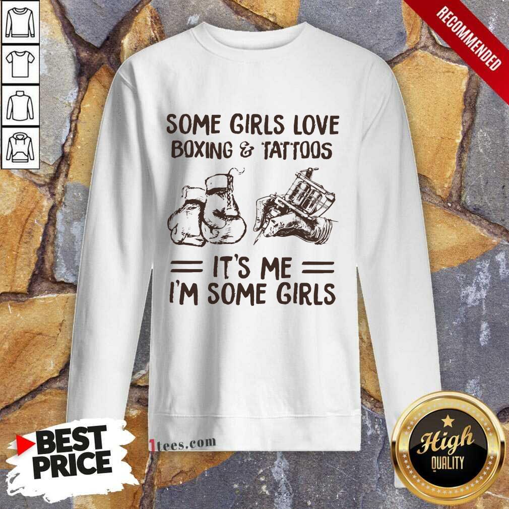 Some Girls Love Boxing And Tattoos It Is Me I Am Some Girls Shirt