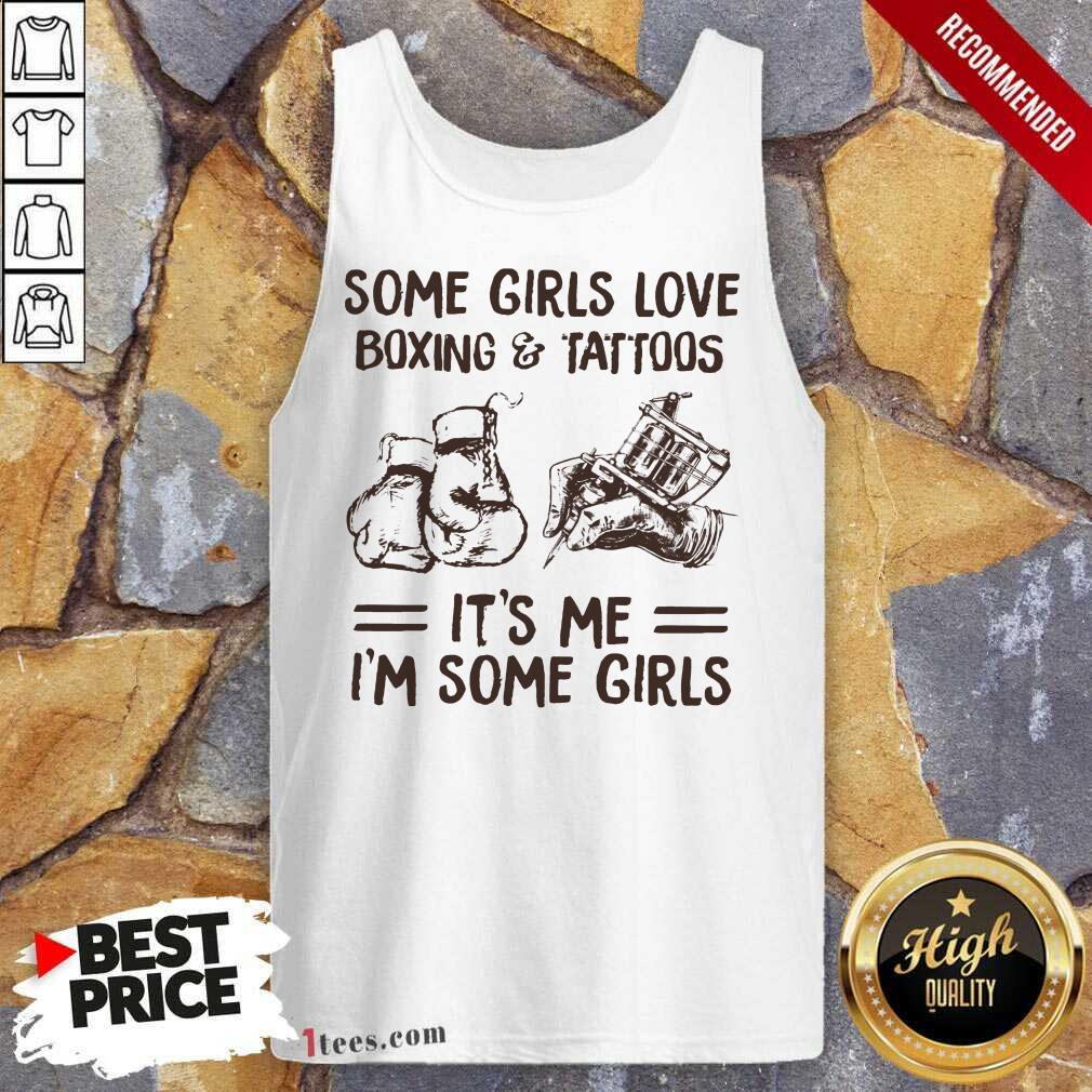 Some Girls Love Boxing And Tattoos It Is Me I Am Some Girls Shirt