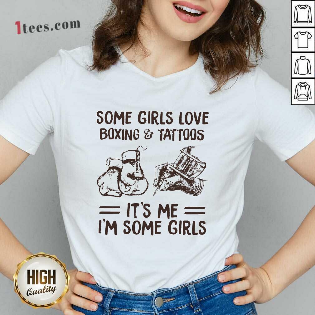 Some Girls Love Boxing And Tattoos It Is Me I Am Some Girls Shirt