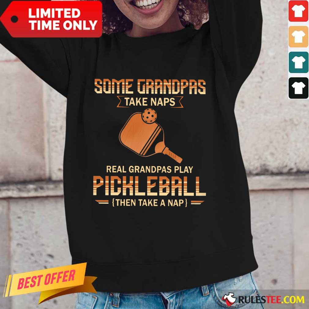 Some Grandpas Take Naps Pickleball Shirt