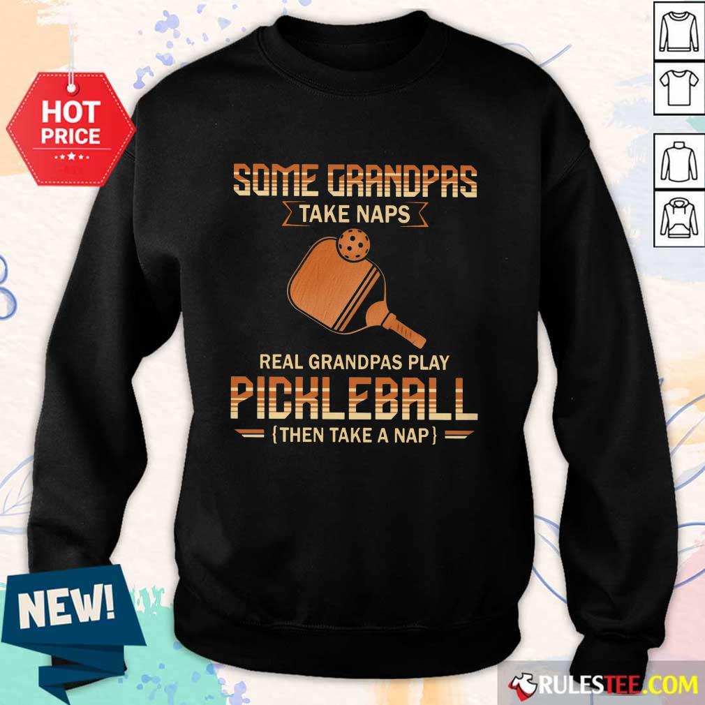 Some Grandpas Take Naps Pickleball Shirt