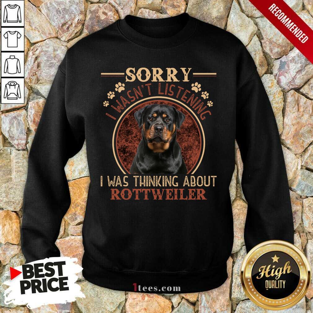 Sorry I Was Thinking About Rottweiler Shirt