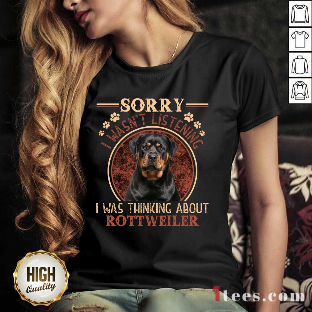 Sorry I Was Thinking About Rottweiler Shirt