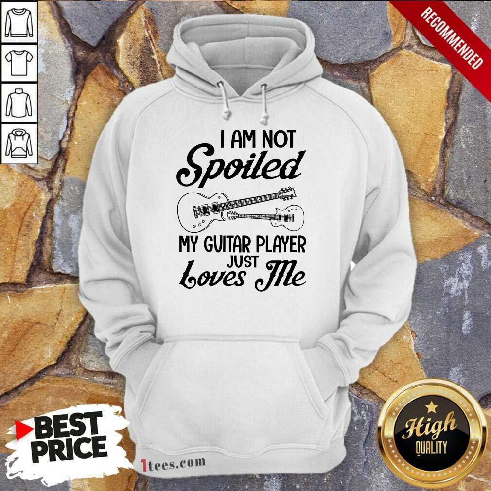 Spoiled My Guitar Player Just Loves Me Shirt