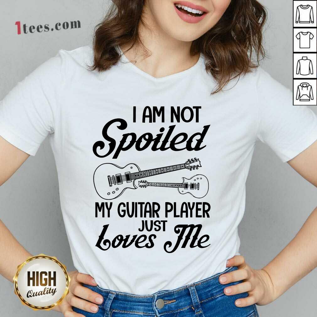 Spoiled My Guitar Player Just Loves Me Shirt