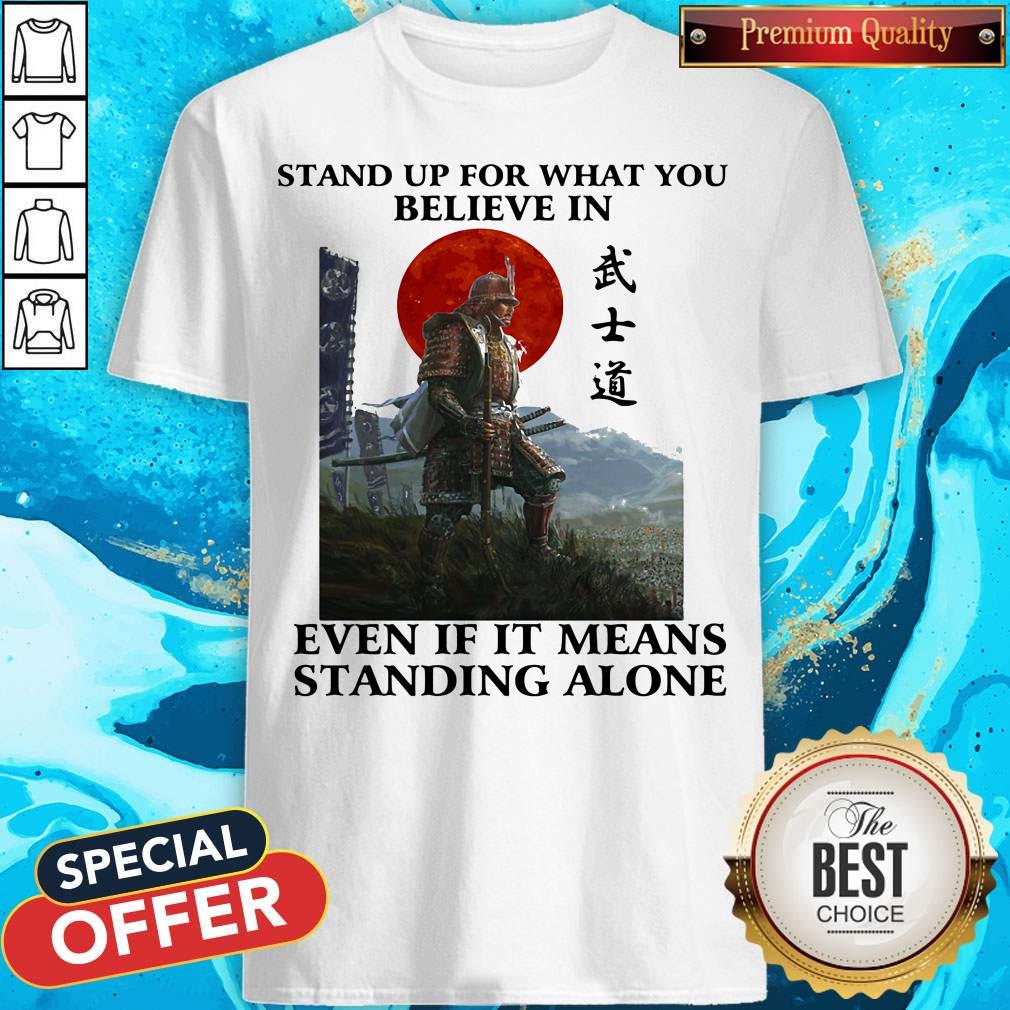 Stand Up For What You Believe In Even If It Means Standing Alone Warrior Shirt