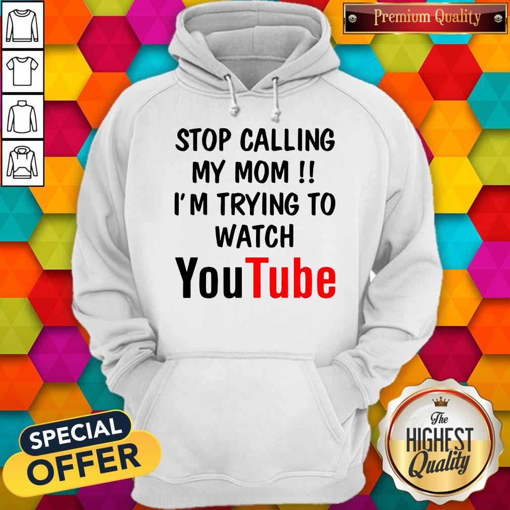 Stop Calling My Mom I’m Trying To Watch Youtube Shirt