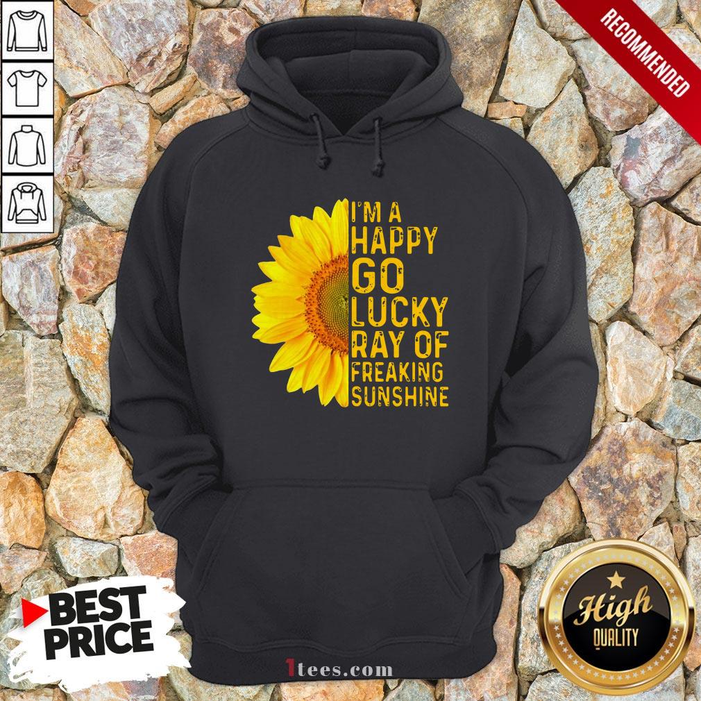 Sunflower I'm A Happy Go Lucky Ray Of Freaking Sunshine Shirt