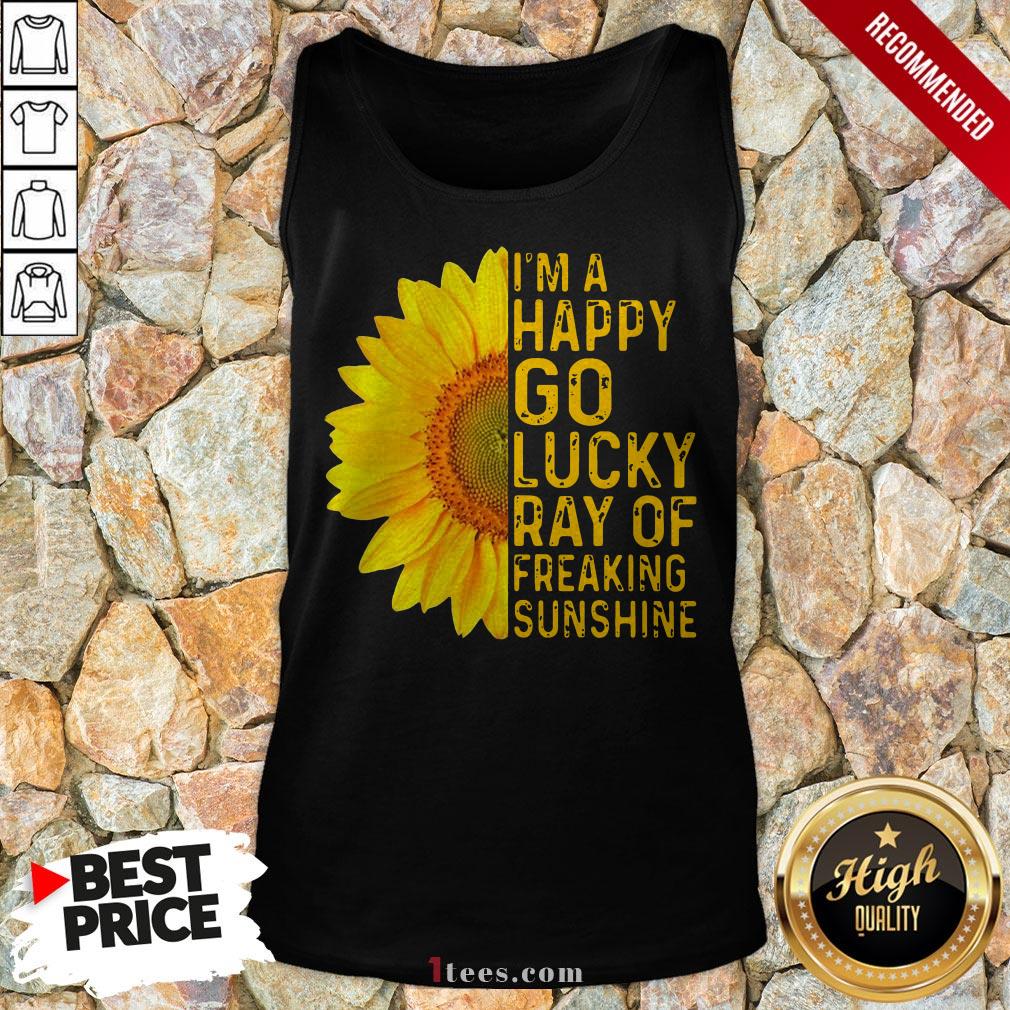 Sunflower I'm A Happy Go Lucky Ray Of Freaking Sunshine Shirt
