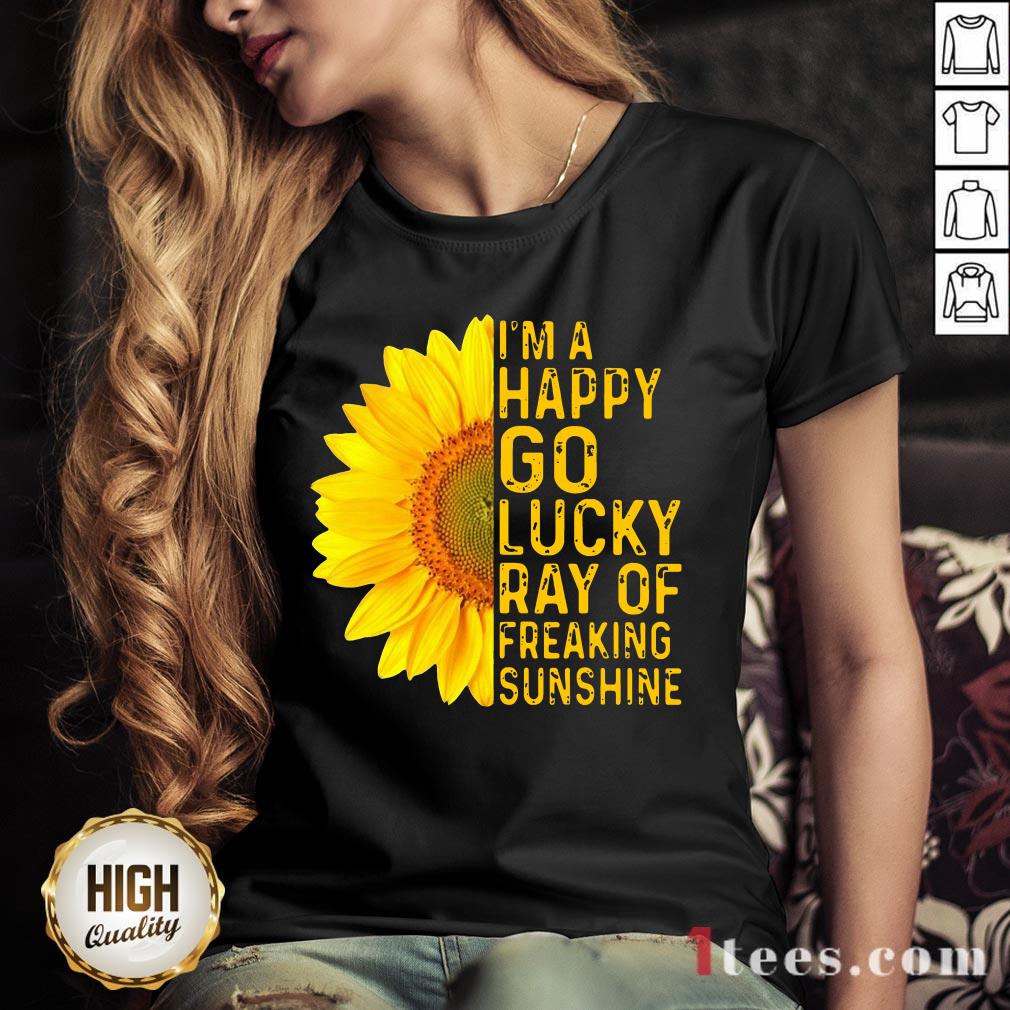 Sunflower I'm A Happy Go Lucky Ray Of Freaking Sunshine Shirt