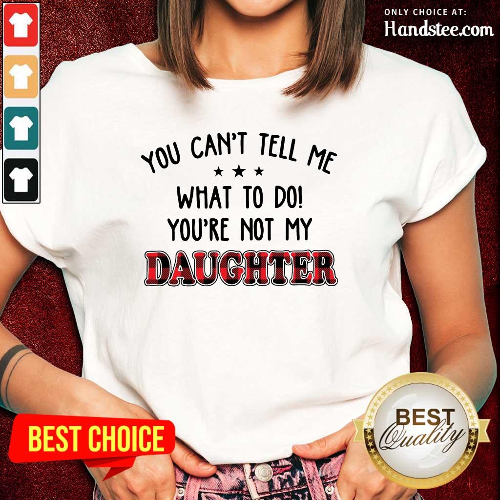 Super Positive 5 Youre Not My Daughter Shirt