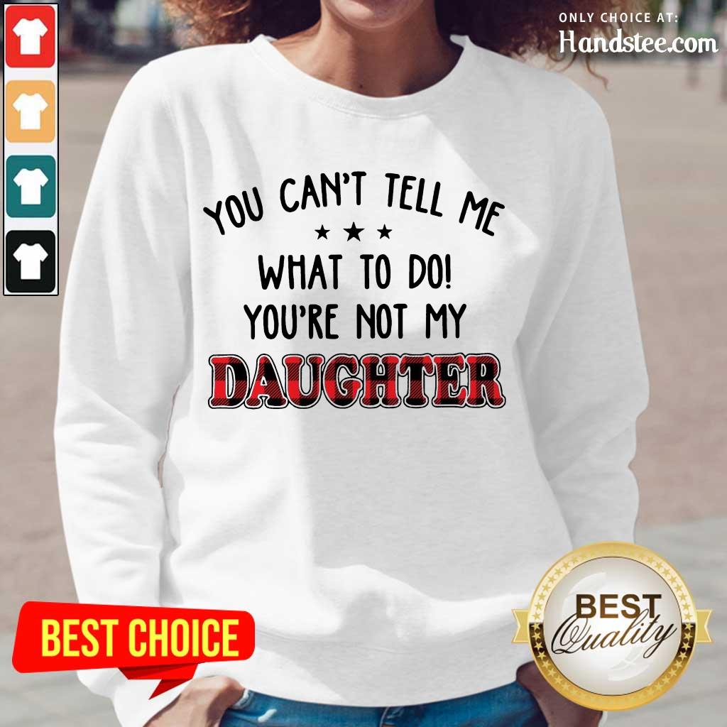 Super Positive 5 Youre Not My Daughter Shirt