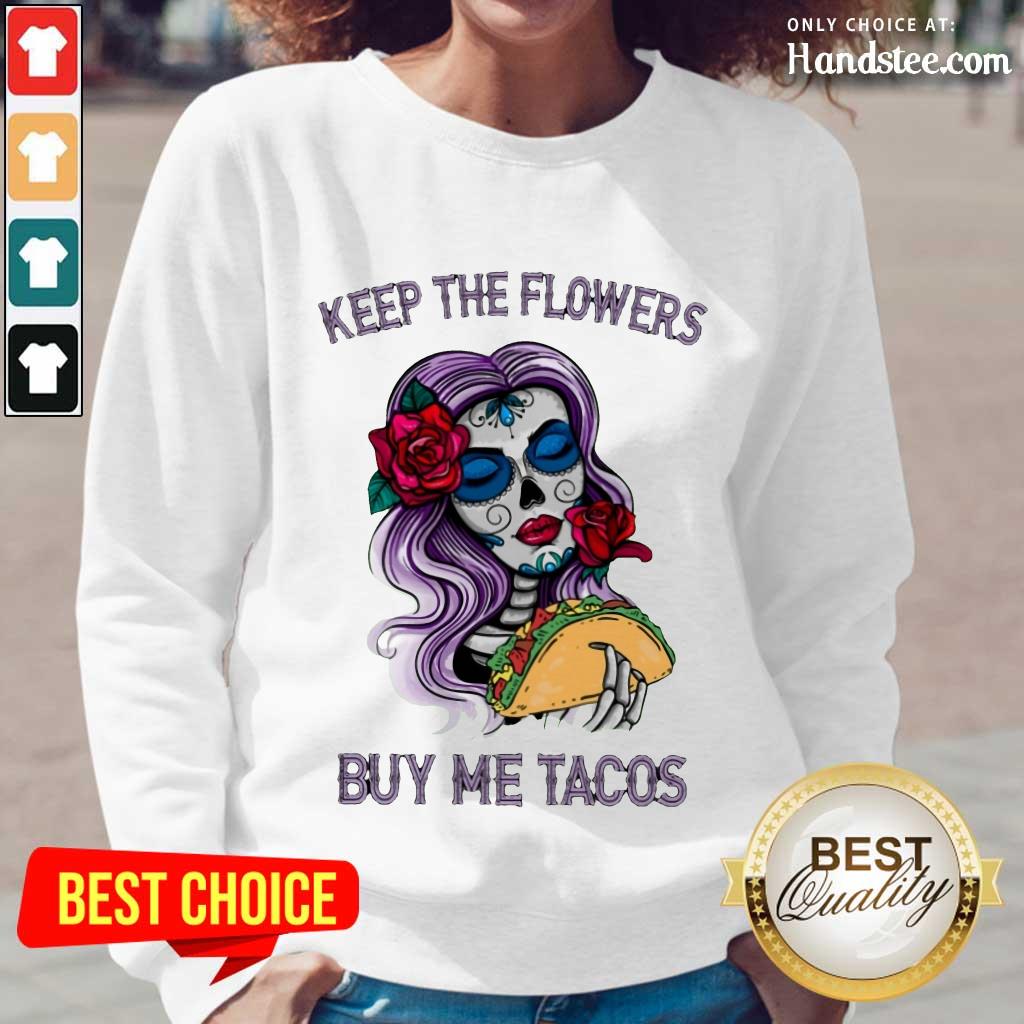 Surprised Keep The Flowers Buy Me Tacos Shirt