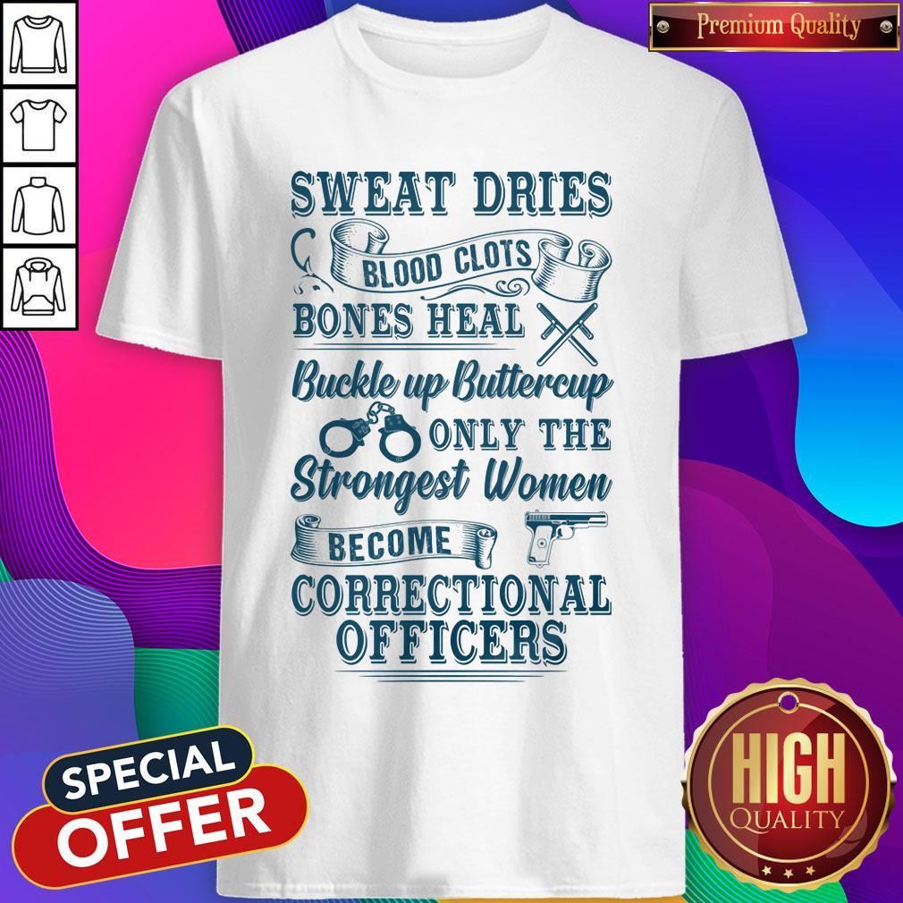 sweat-dries-blood-clots-bones-heal-buckle-up-buttercup-only-the-strongest-womeshirt.jpg
